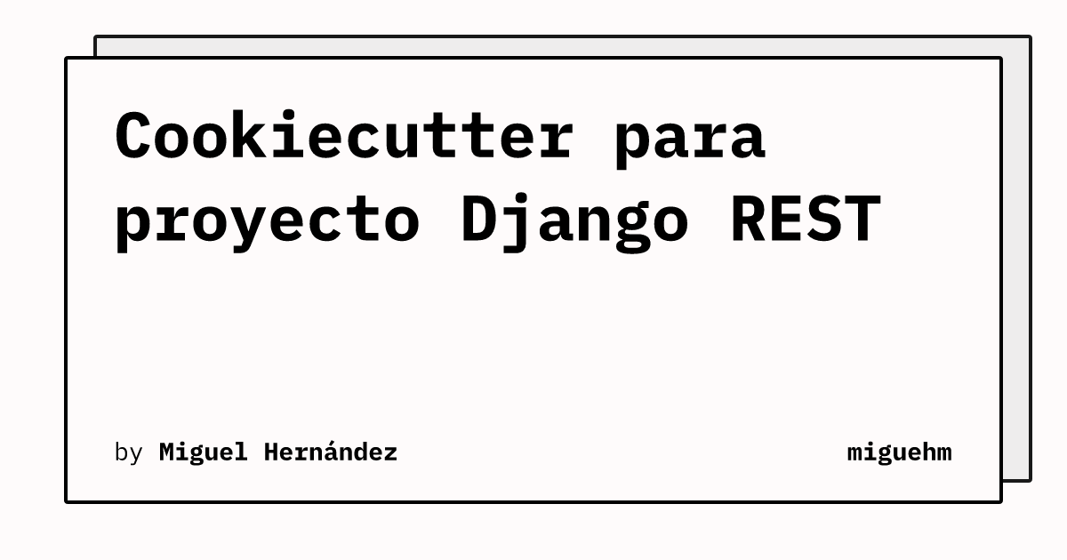 Cookiecutter para proyecto Django REST | miguehm